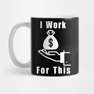 I Work For This Mug